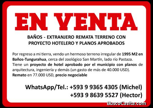 BAÑOS - EXTRANJERO REMATA TERRENO CON PROYECTO HOTELERO Y PLANOS APROBADOS