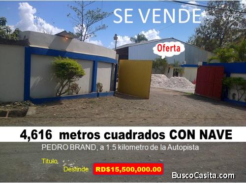 VENDO SOLAR DE 4,616 Mts.2 CON NAVE en PEDRO BRAND, a 1.5 Kilometro de la Autopista Duarte