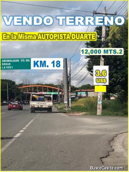 12,000 Mts.2 de Terreno en la MISMA AUTOPISTA DUARTE, Km 18, OPORTUNIDAD