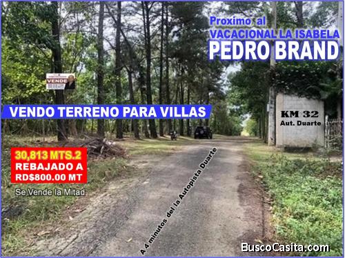 VENDO 30,813 TERRENO PARA VILLAS, REBAJADO 43% MENOS EN  PEDRO BRAND, PROX. VACACIONAL LA ISABELA
