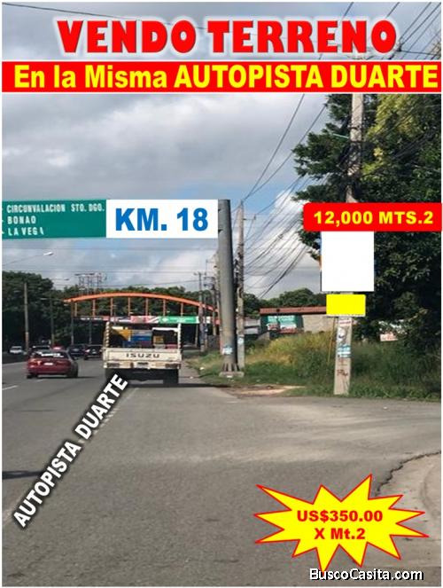 VENDO 12,000 Mts.2 de Terreno en la MISMA AUTOPISTA DUARTE, Km 18, OPORTUNIDAD