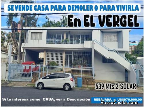 VENDO CASA PARA DEMOLER O VIVIRLA EN EL VERGEL, 539 Mts.2, A 1 ESQ. DE LA 27 DE FEBRERO