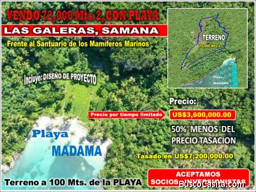 Vendo 72,185 Mts.2 CON PLAYA a 100 Mts. (Playa MADAMA), LAS GALERAS, 50% POR DEBAJO DE TASACION.